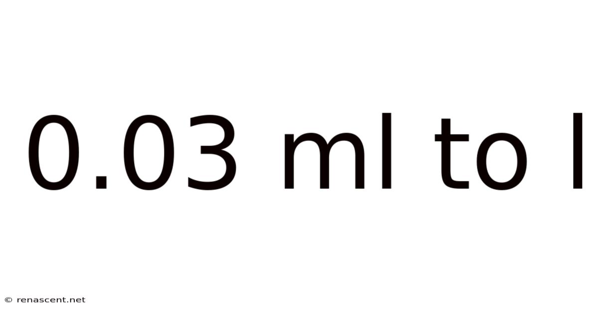 0.03 Ml To L