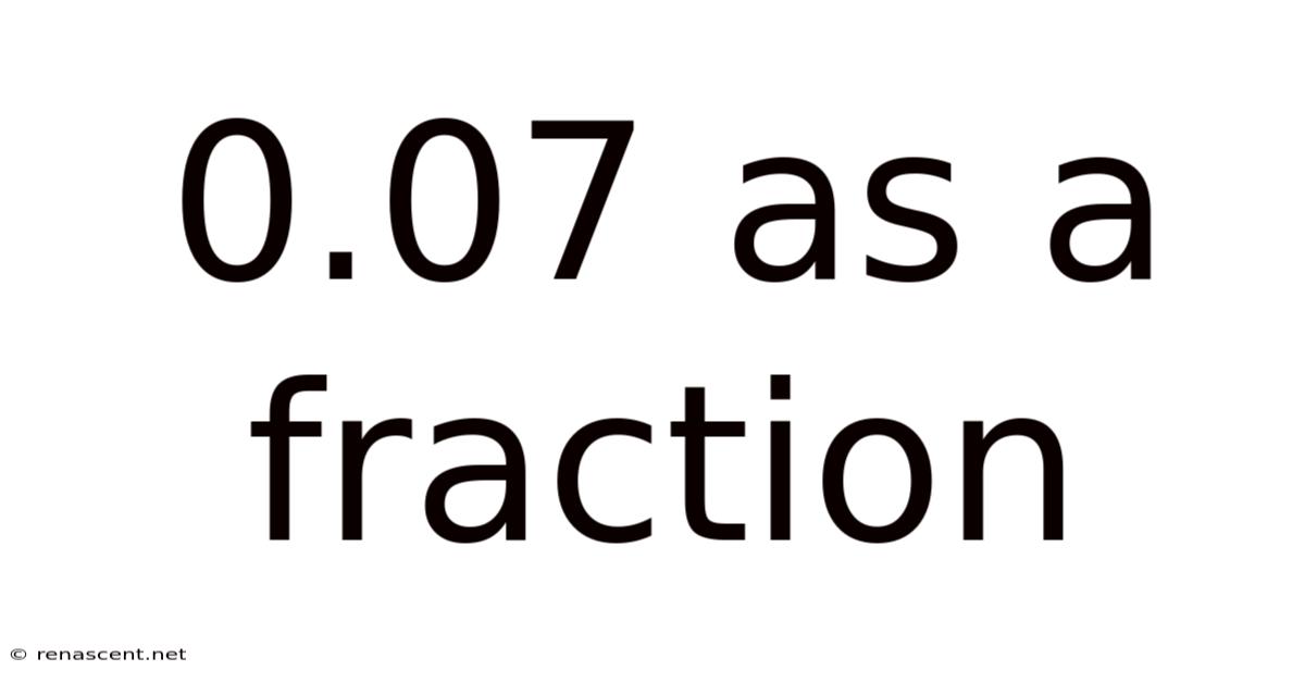 0.07 As A Fraction