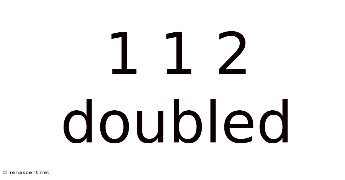 1 1 2 Doubled