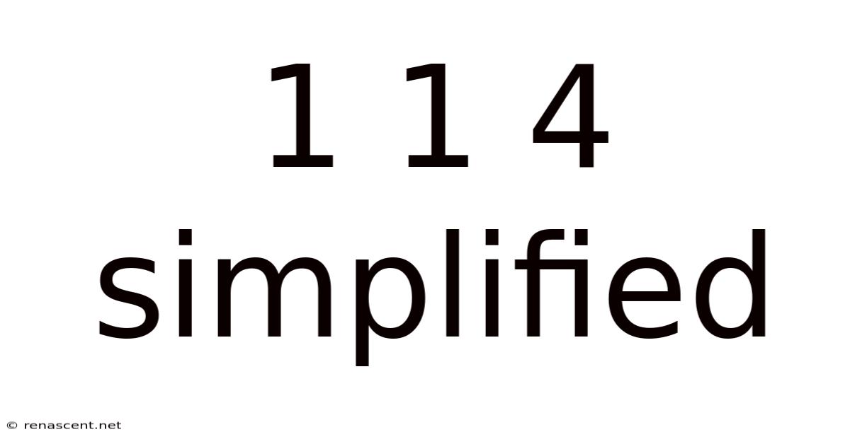 1 1 4 Simplified