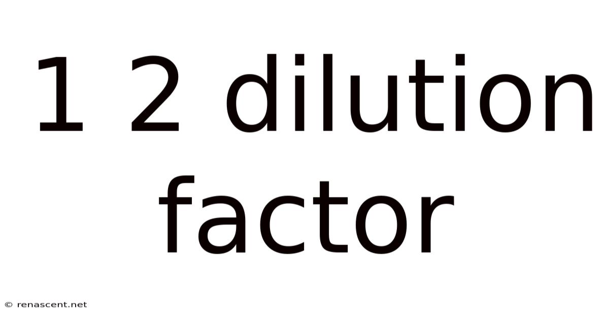 1 2 Dilution Factor