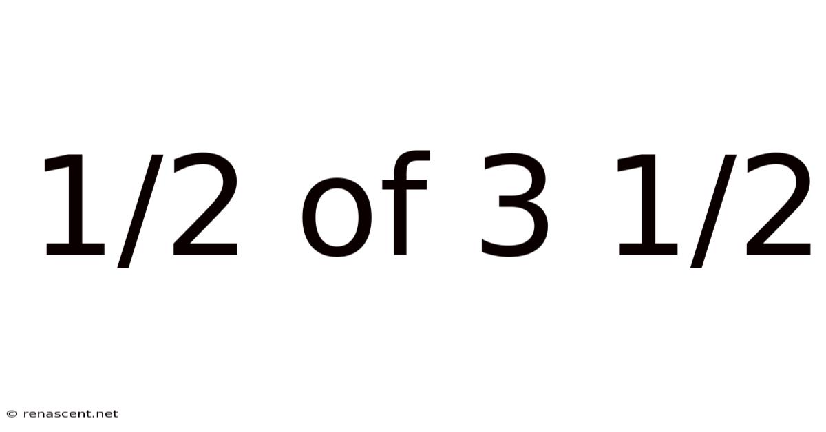 1/2 Of 3 1/2