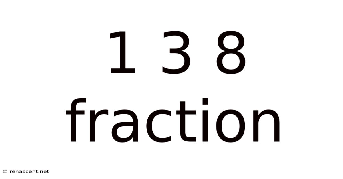 1 3 8 Fraction