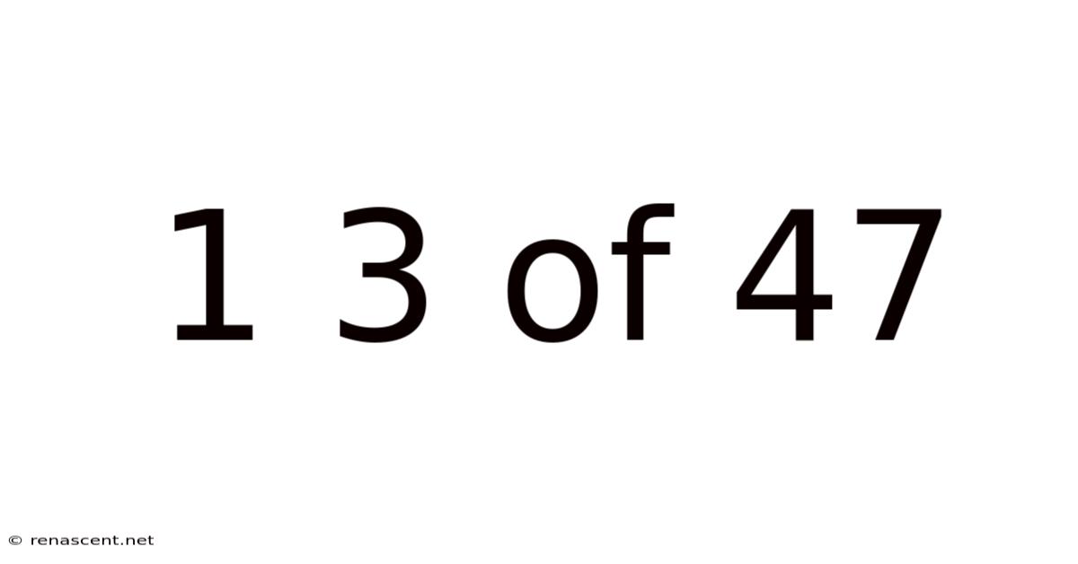 1 3 Of 47
