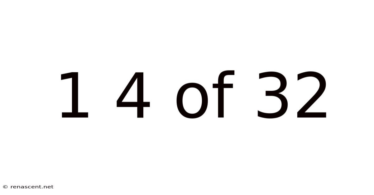 1 4 Of 32