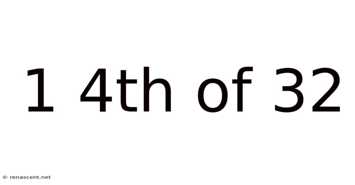 1 4th Of 32