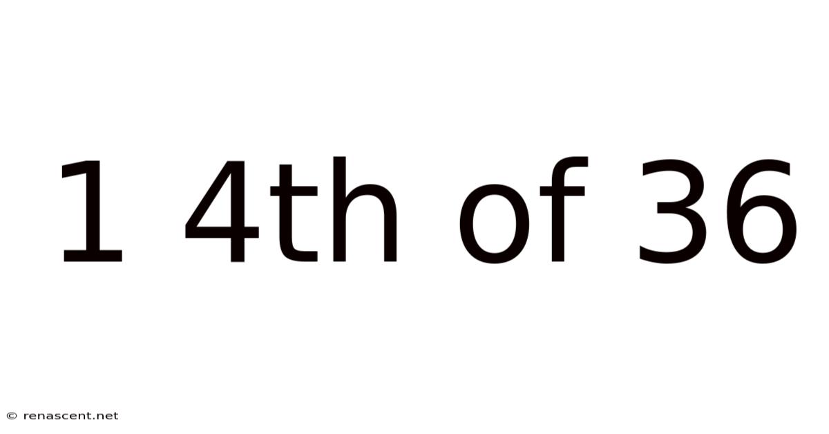 1 4th Of 36