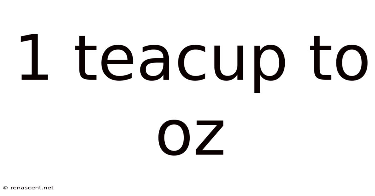 1 Teacup To Oz