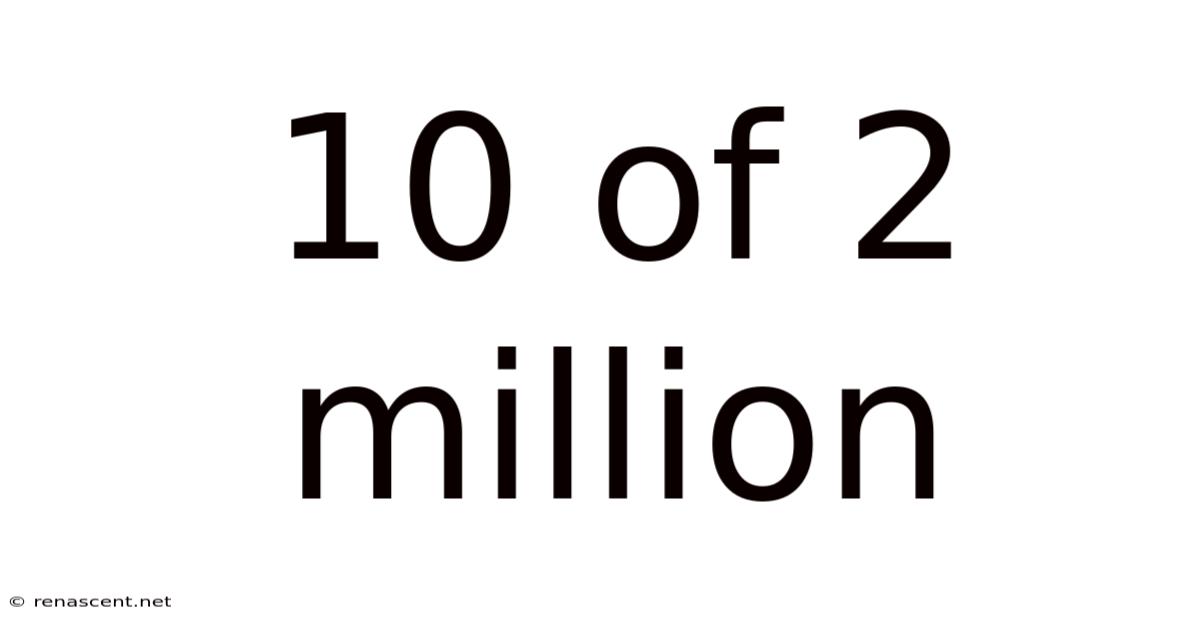 10 Of 2 Million
