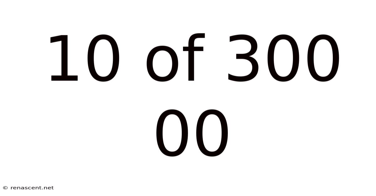 10 Of 300 00