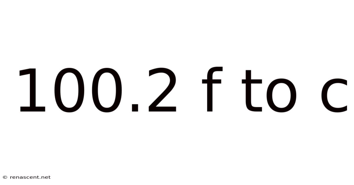 100.2 F To C