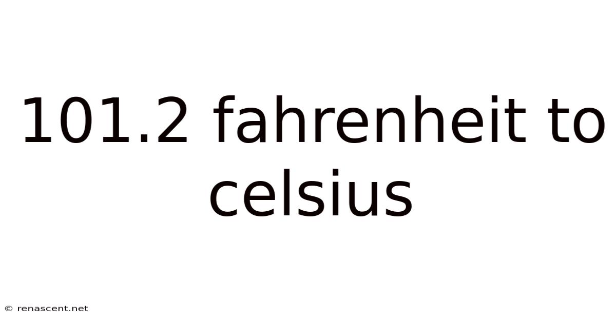 101.2 Fahrenheit To Celsius