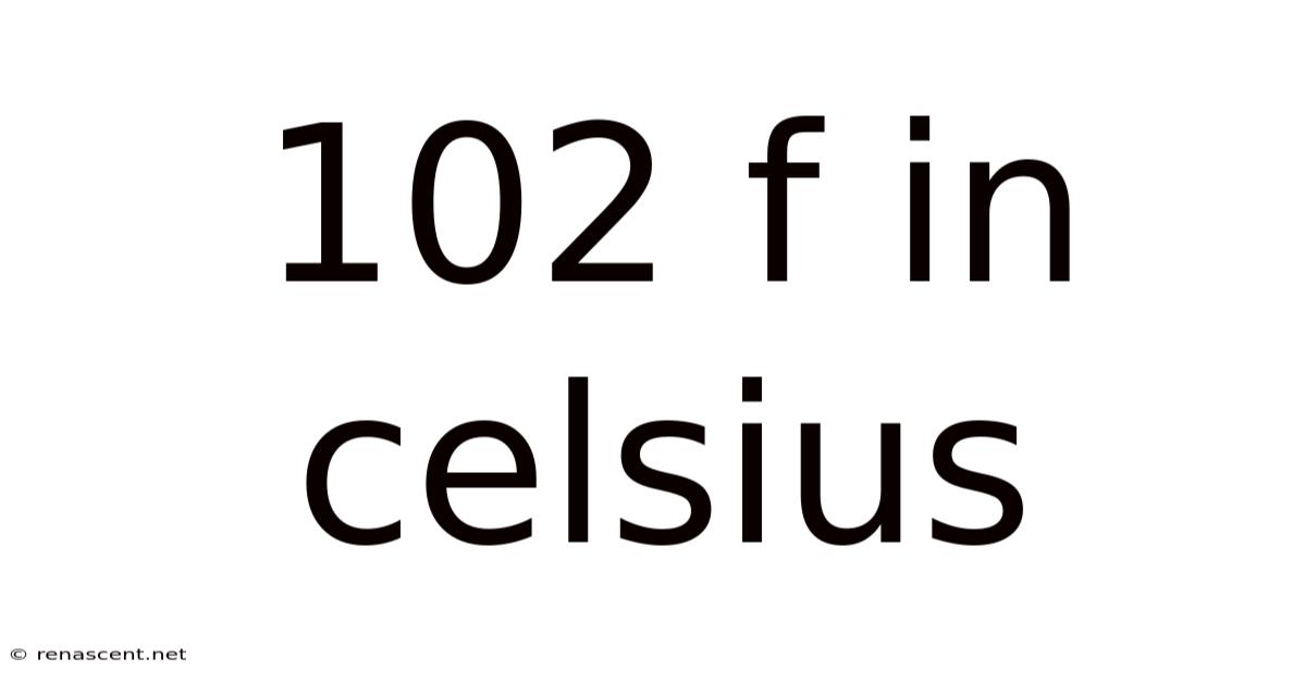 102 F In Celsius