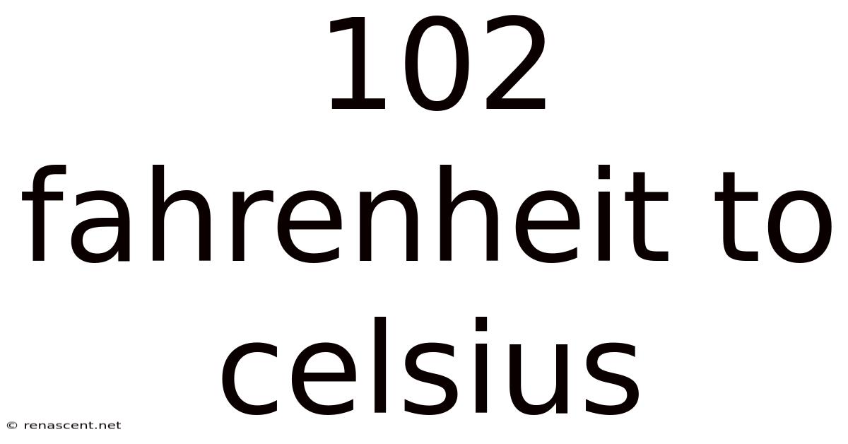 102 Fahrenheit To Celsius