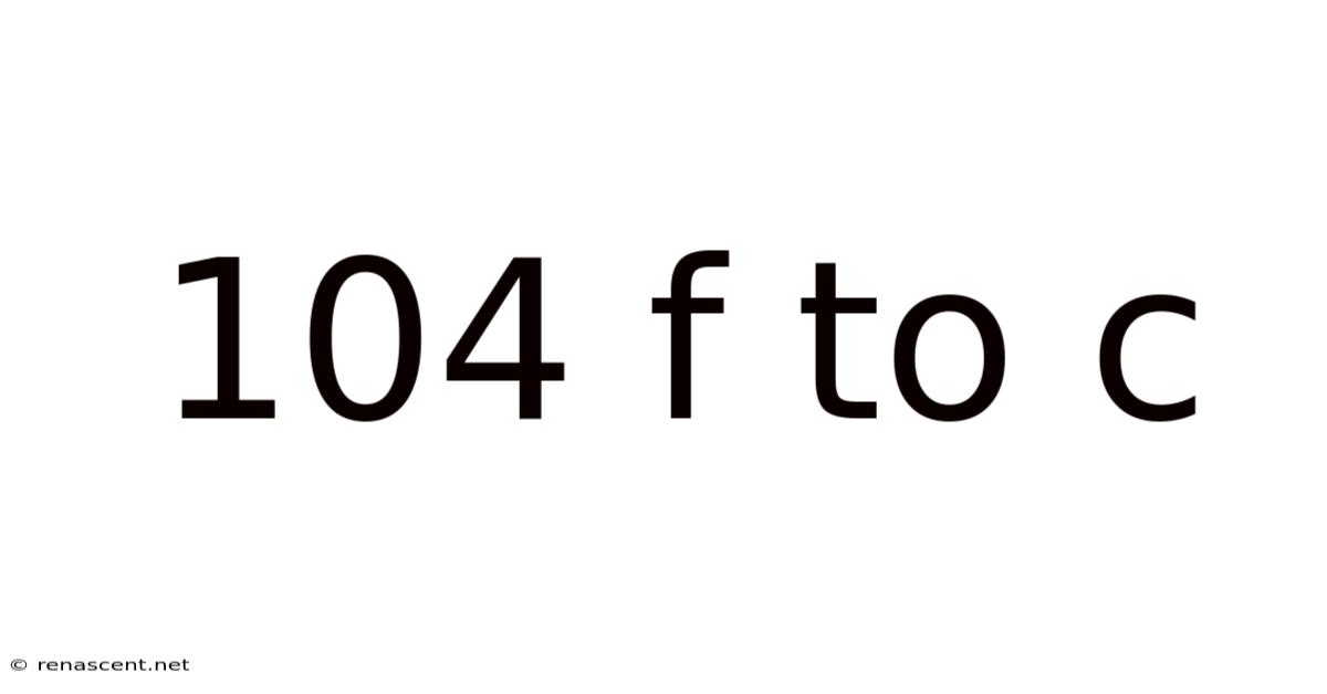 104 F To C