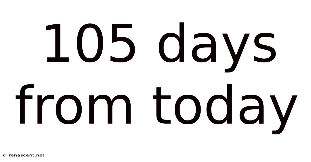105 Days From Today