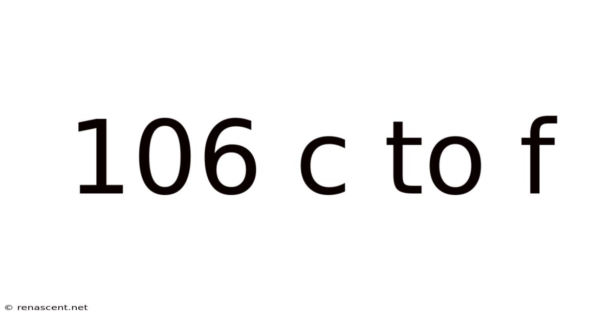 106 C To F