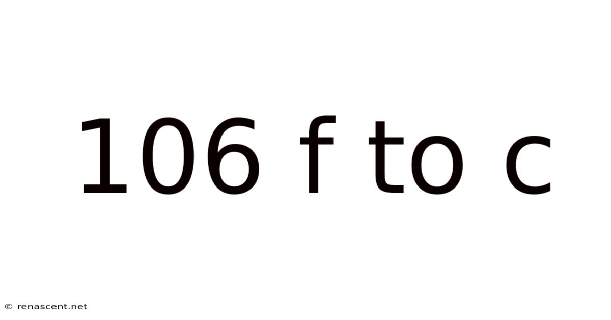 106 F To C
