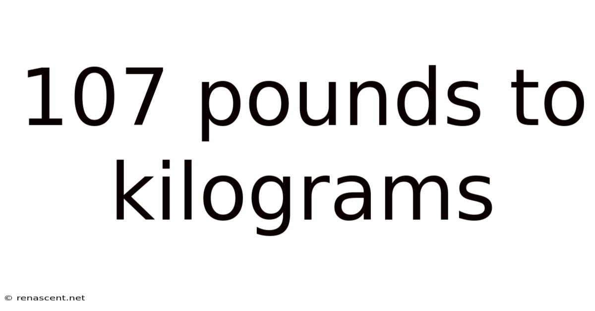107 Pounds To Kilograms