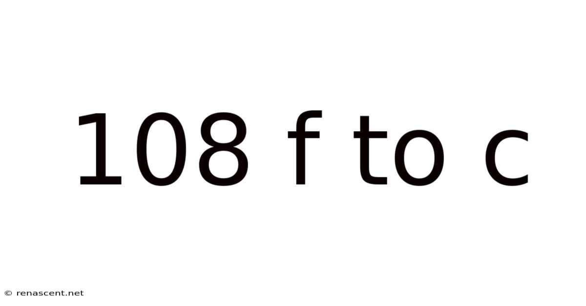 108 F To C