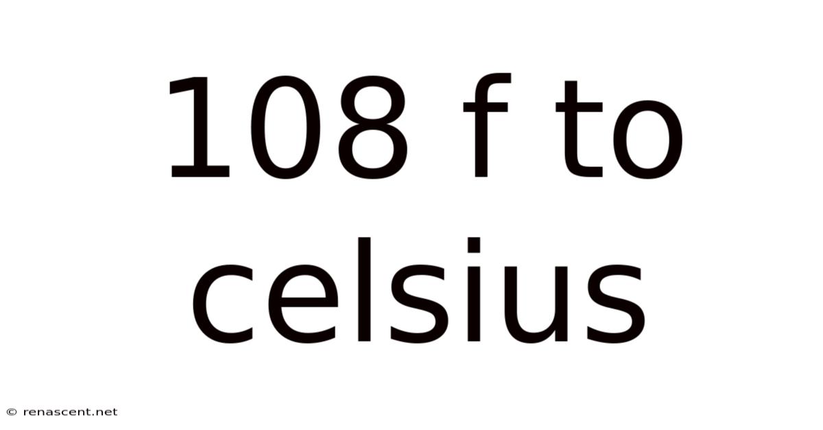 108 F To Celsius