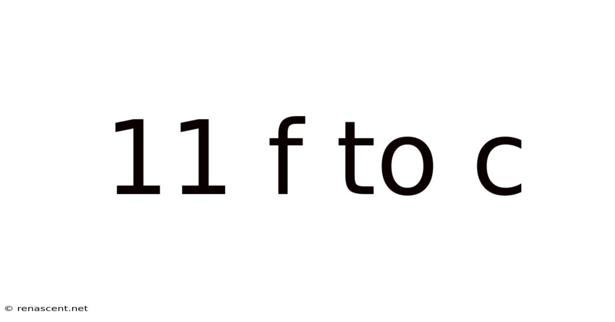 11 F To C