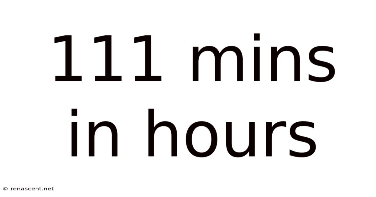 111 Mins In Hours