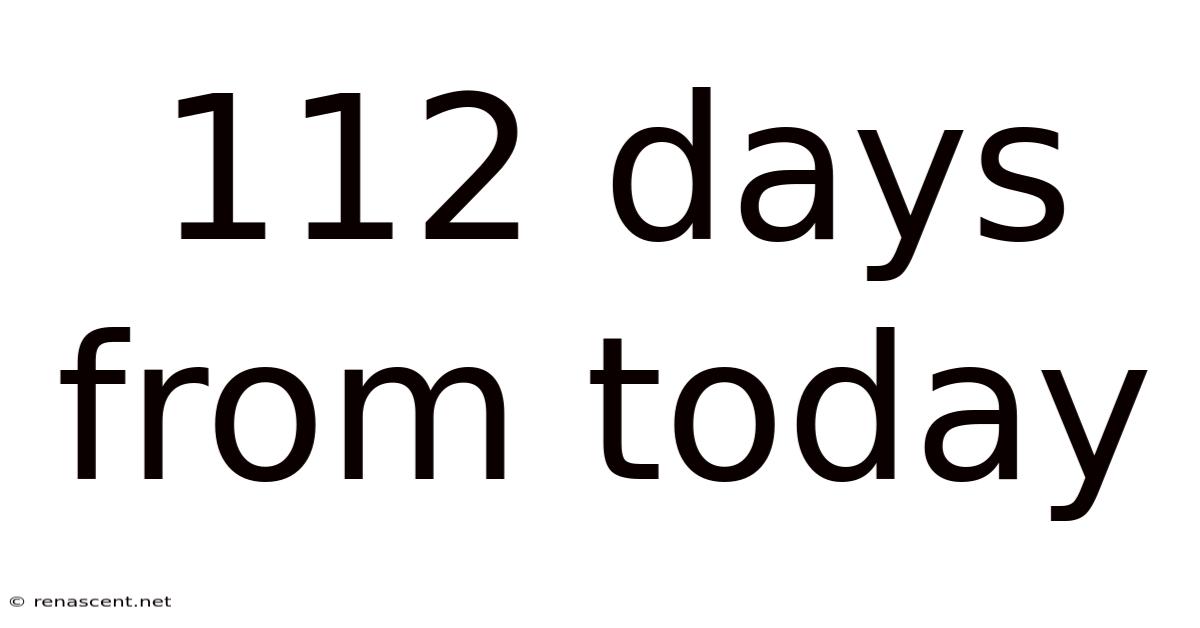 112 Days From Today