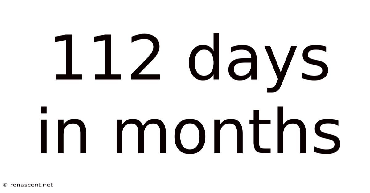 112 Days In Months