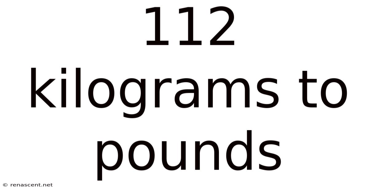 112 Kilograms To Pounds
