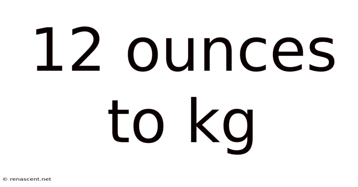 12 Ounces To Kg