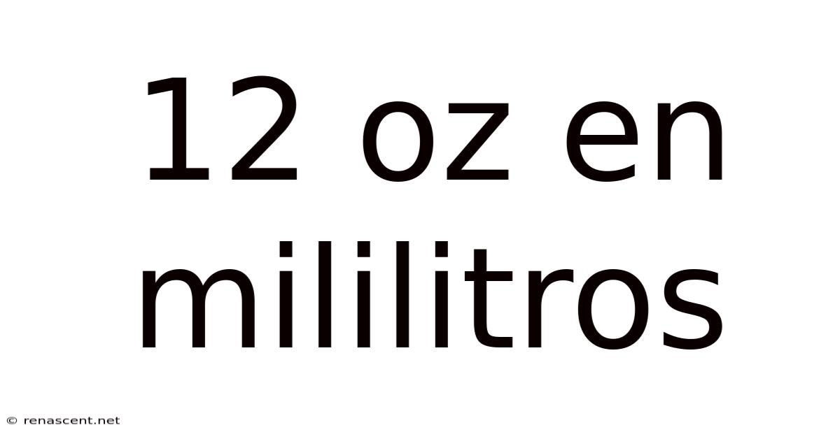 12 Oz En Mililitros