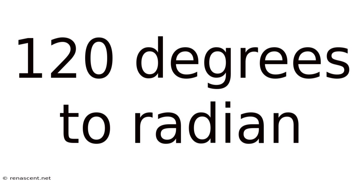 120 Degrees To Radian