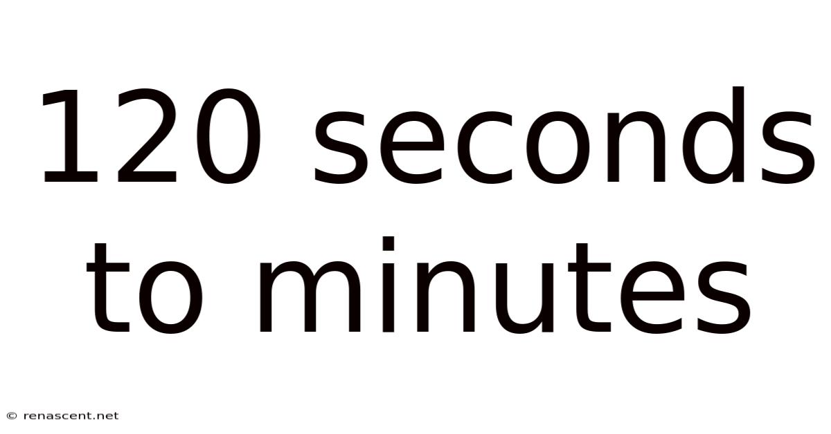 120 Seconds To Minutes