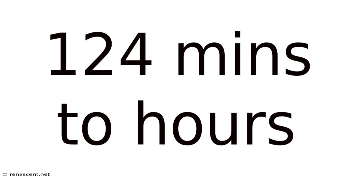 124 Mins To Hours