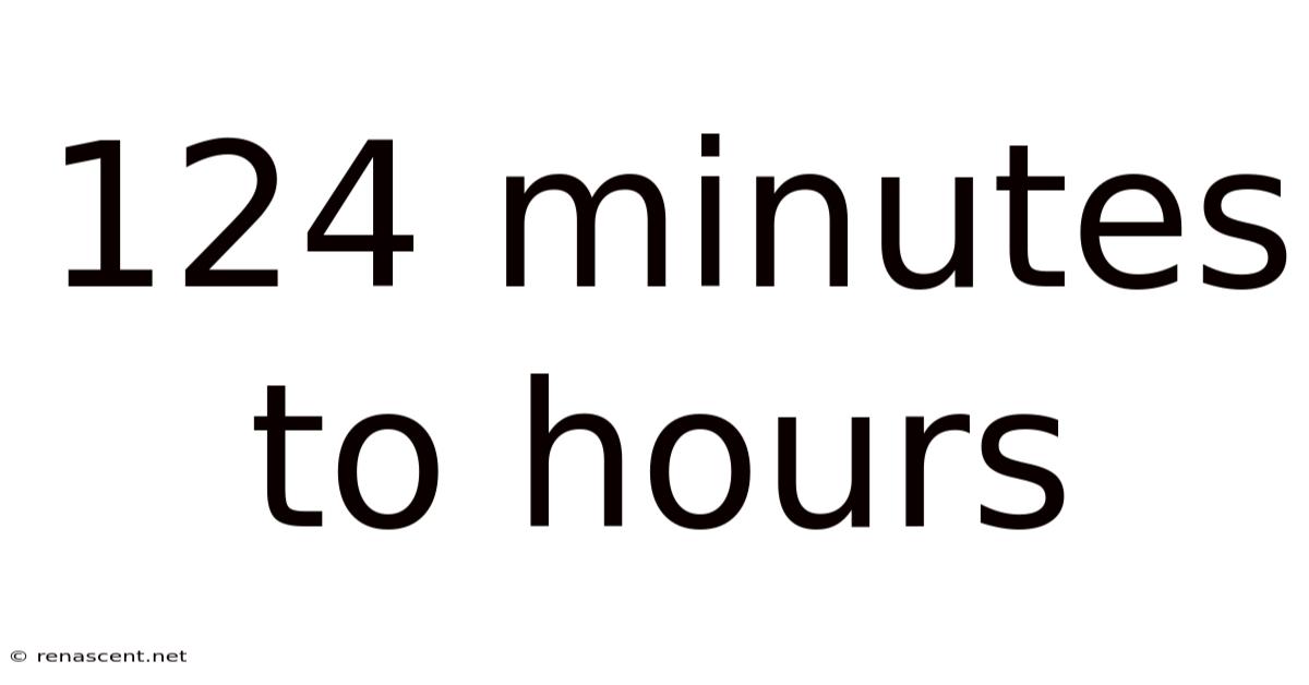 124 Minutes To Hours