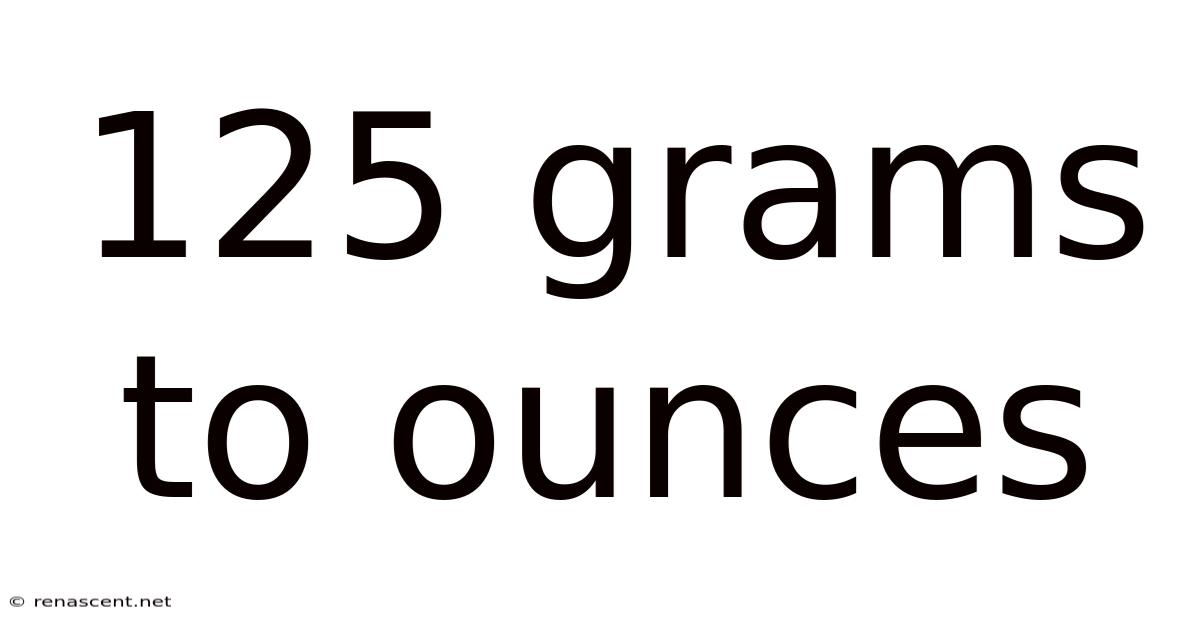 125 Grams To Ounces