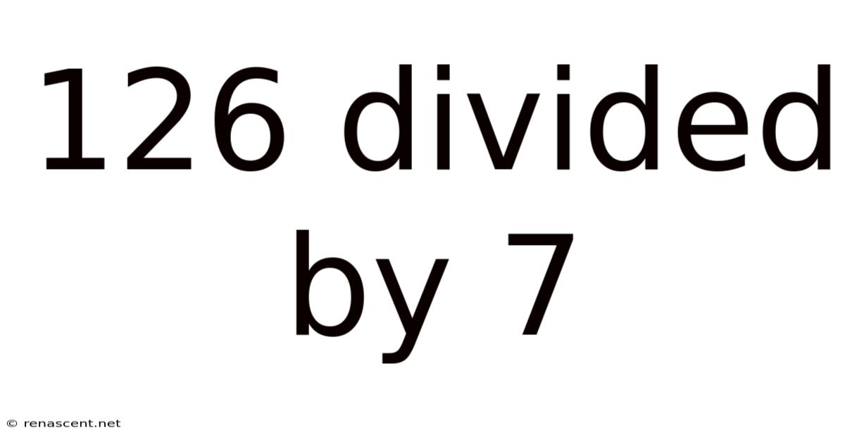 126 Divided By 7