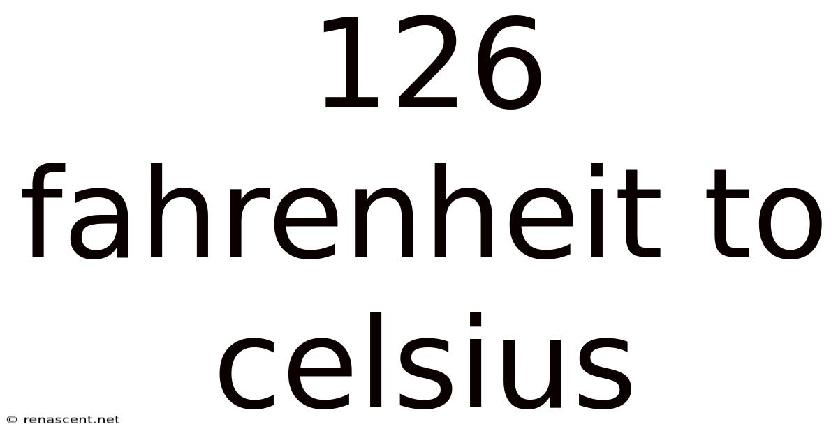 126 Fahrenheit To Celsius
