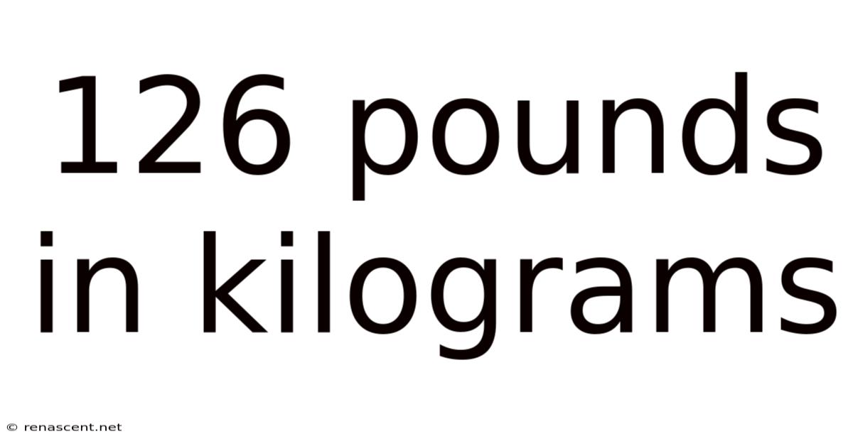 126 Pounds In Kilograms