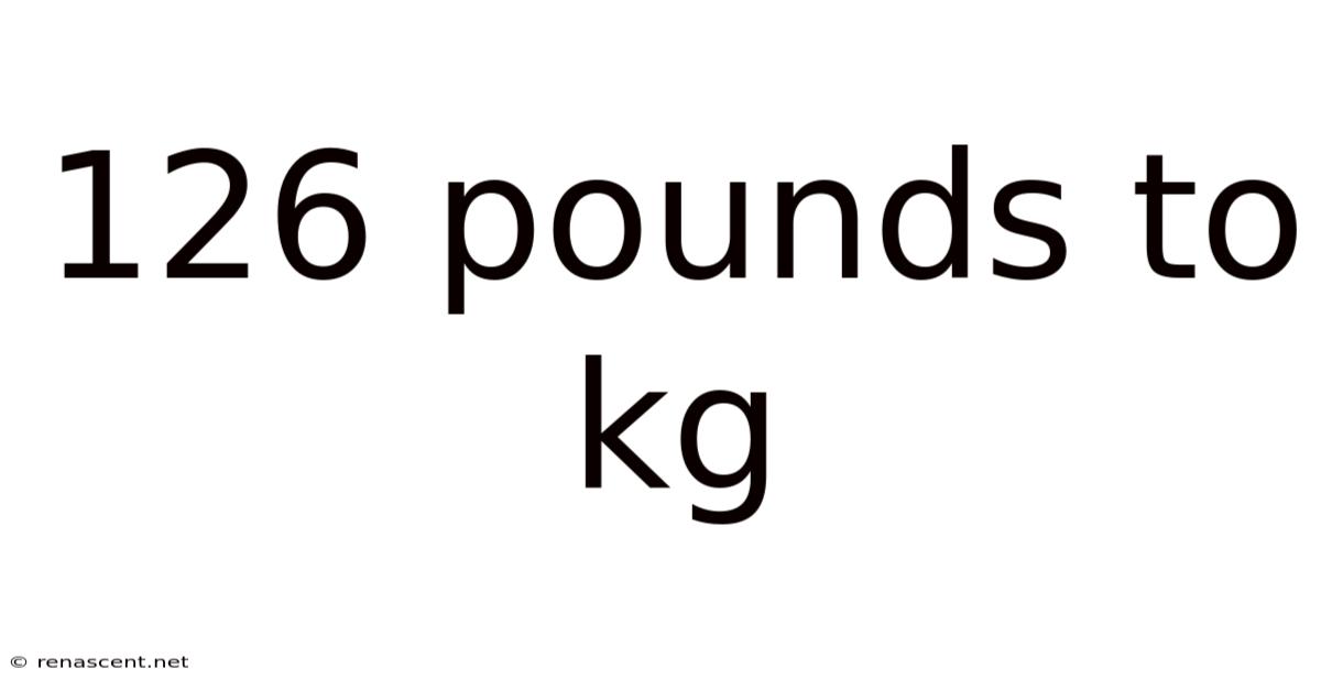 126 Pounds To Kg
