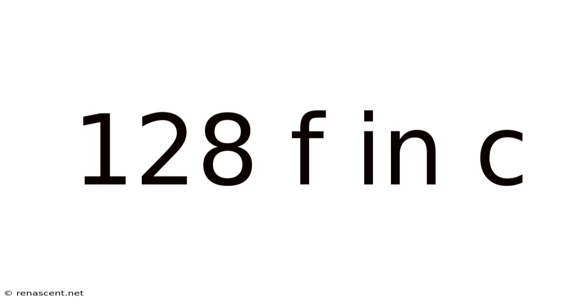 128 F In C