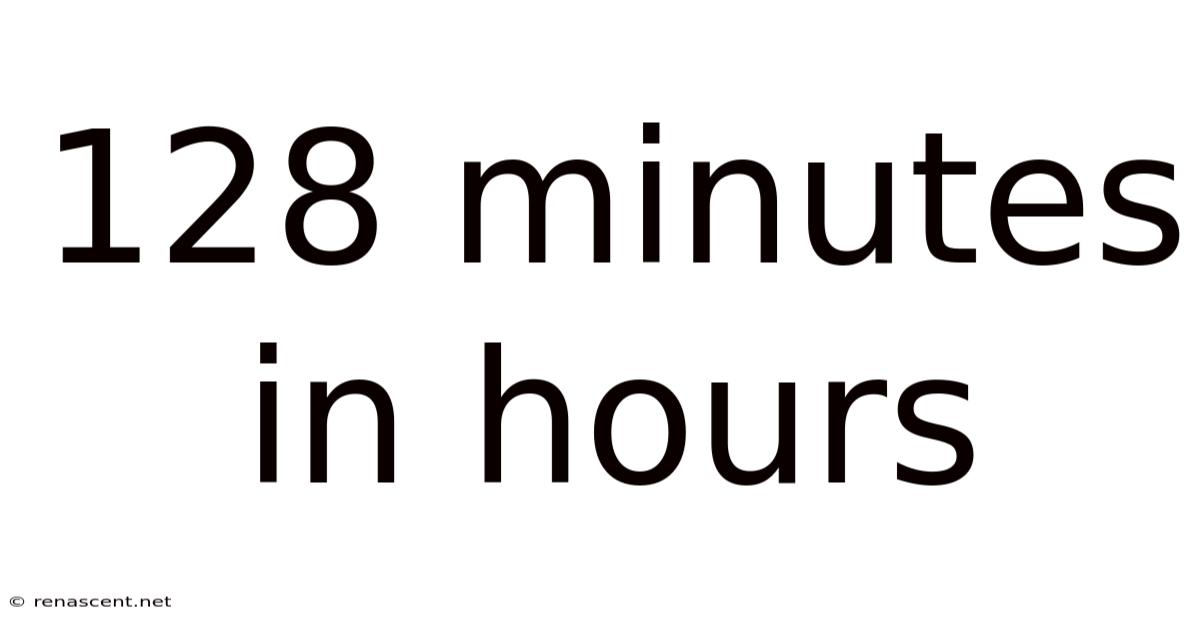 128 Minutes In Hours