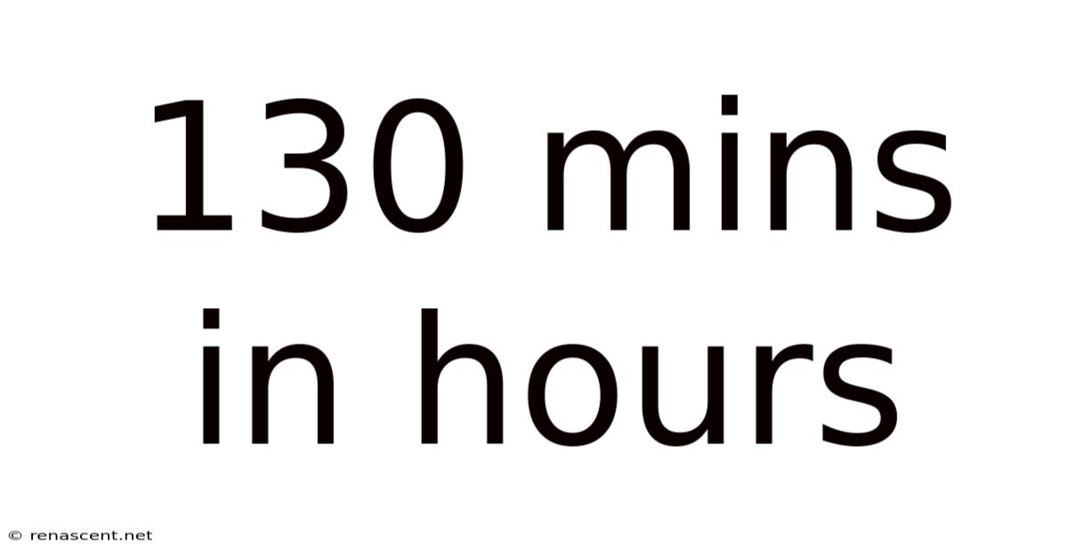 130 Mins In Hours