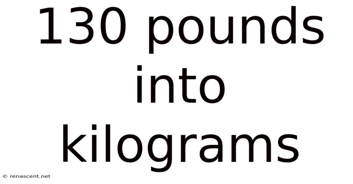 130 Pounds Into Kilograms