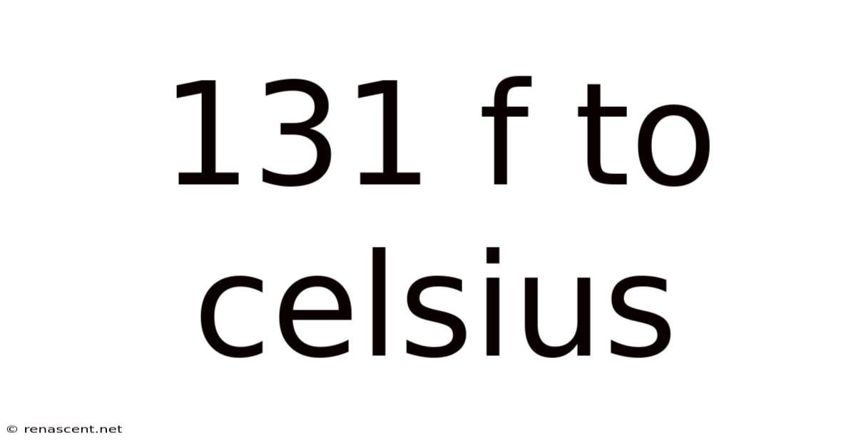 131 F To Celsius