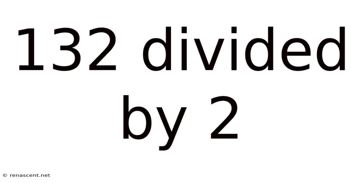 132 Divided By 2