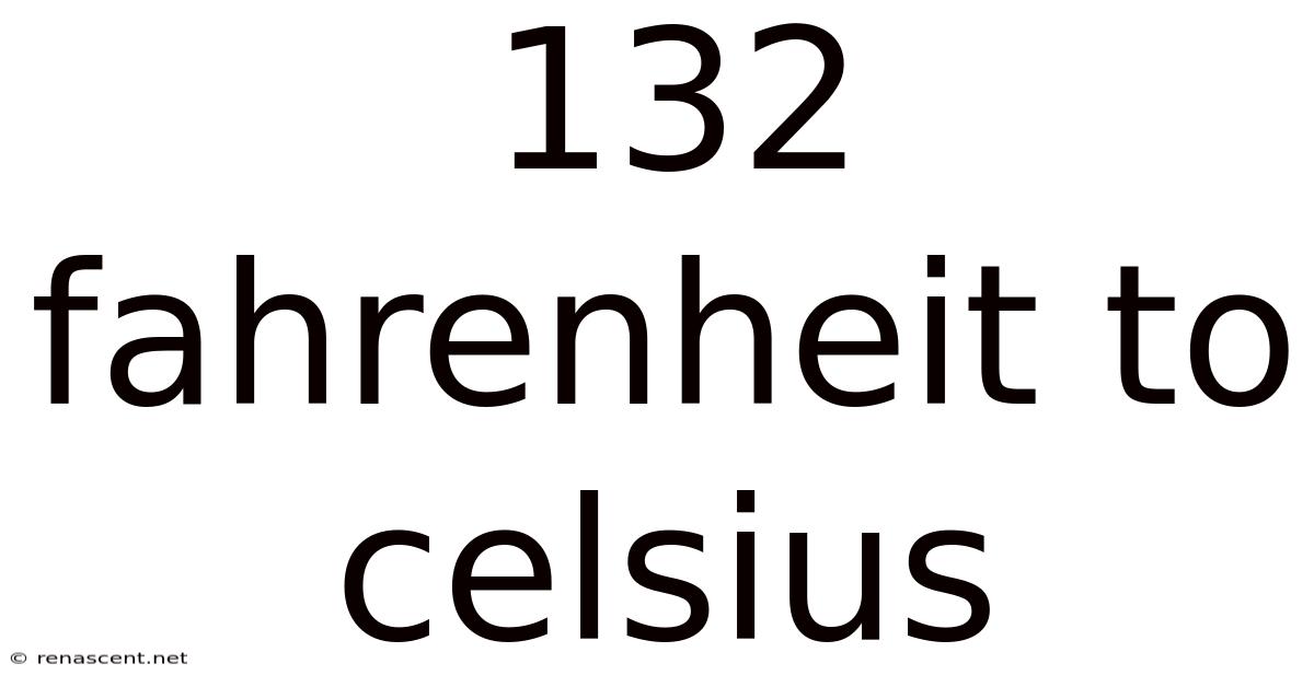 132 Fahrenheit To Celsius