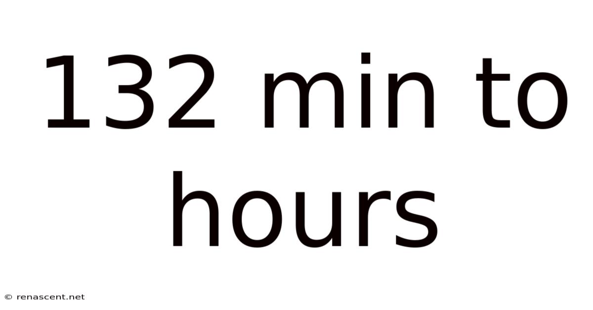 132 Min To Hours
