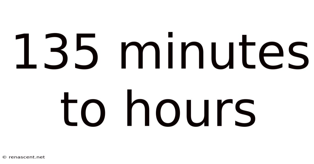 135 Minutes To Hours